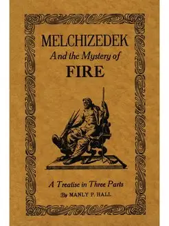 Melchizedek and the Mystery of Fire