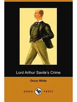 Lord Arthur Savile's Crime and Other