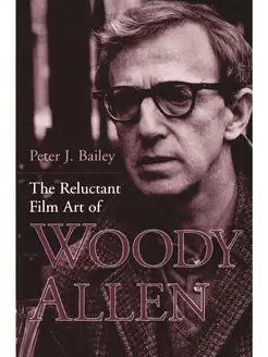 The Reluctant Film Art of Woody Allen