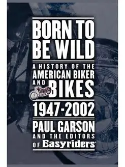 Born to Be Wild. A History of the Ame