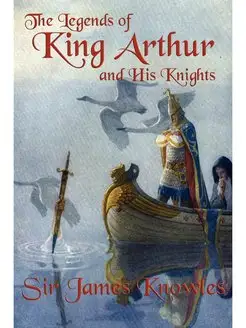 The Legends of King Arthur and His Kn