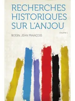 Recherches Historiques Sur L'Anjou Vo