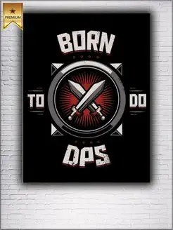 Картина на холсте Born to do DPS 40х60